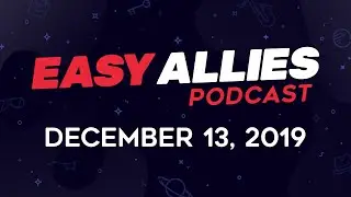 Easy Allies Podcast #192  - 12/13/19