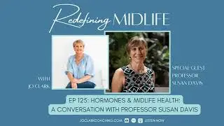 Ep125. Hormones & Midlife Health: A Conversation with Professor Susan Davis