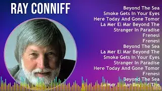 Ray Conniff 2024 MIX Las Mejores Canciones - Beyond The Sea, Smoke Gets In Your Eyes, Here Today...