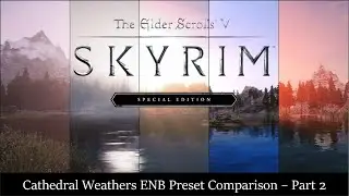 Best Skyrim Mods - ENB Presets for Cathedral Weathers, Part 2