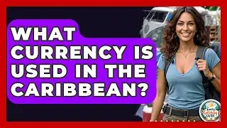 What Currency Is Used In The Caribbean? - The Family Getaway Guide