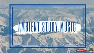 🎧 [Ambient Study Music To Concentrate] Music For Studying Concentration, Relaxing Study Music