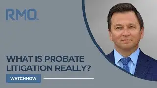 What Is Probate Litigation Really? | RMO Lawyers