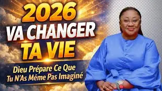 2026 Va Changer Ta Vie : Dieu Prépare Ce Que Tu N’As Même Pas Imaginé. Joëlle Kabasele