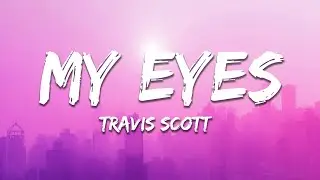 Travis Scott - MY EYES (Lyrics)