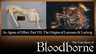 An Agony of Effort, The True Story of Bloodborne - Part VII: Laurence & Ludwig