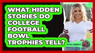 What Hidden Stories Do College Football Bowl Trophies Tell? - College Football Chronicles