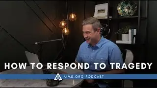 How To Respond To Tragedy