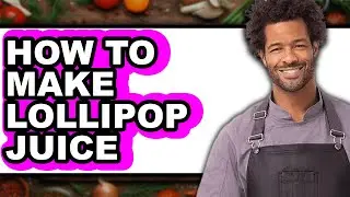 How to Make Lollipop Juice (Updated)