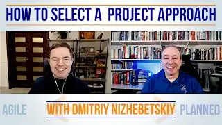 Selecting a Project Approach - with Dmitriy Nizhebetskiy