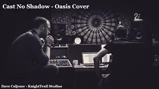 Cast No Shadow - Oasis Cover by Dave Caljouw (KnightTrail Records)