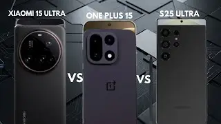 OnePlus 15 vs Xiaomi 15 Ultra vs Samsung S25 Ultra: The Android War is Over! 🏆