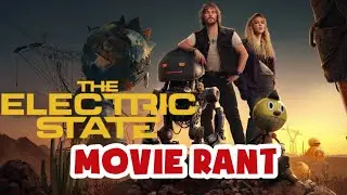 THE ELECTRIC STATE (2025) RANT-NETFLIX Needs To WAKE UP