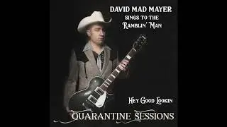 Hey Good Lookin - QUARANTINE SESSIONS - David Mad Mayer