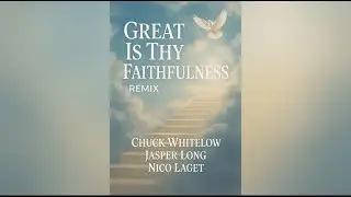 Great Is Thy Faithfulness (Remix) | Chuck Whitelow, Jasper Long & Nico Laget [Official Audio]