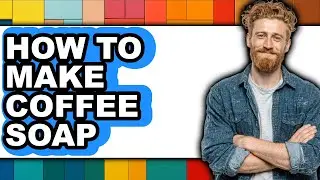 How To Make Coffee Soap - Easy Guide