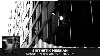SINthetik Messiah - Caught In The Grip Of The City