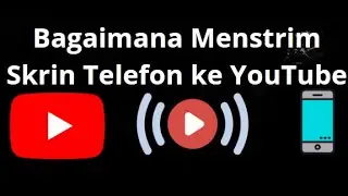 Cara Menstrim Skrin Telefon ke YouTube &ndash; Panduan Lengkap