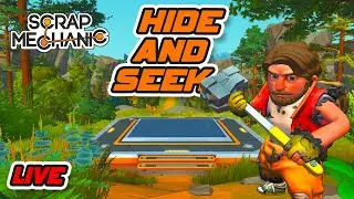 LIVE - Hide And Seek! - Scrap Mechanic