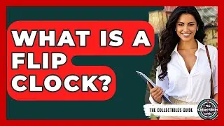 What Is A Flip Clock? - The Collectibles Guide