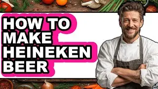 How To Make Heineken Beer (Easy Method)