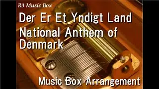 Der Er Et Yndigt Land/National Anthem of Denmark [Music Box]