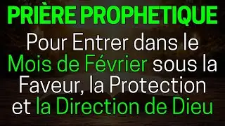🙏 Prière Prophétique pour Consacrer le Mois de Février à Dieu et Ouvrir les Bonnes Portes 🙏