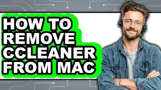 How to Remove Ccleaner from Mac - Step by Step