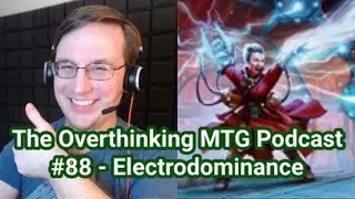 Electrodominance - Overthinking MTG #88