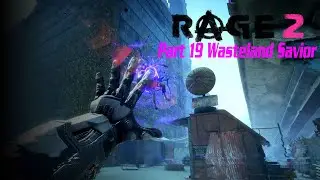 RAGE 2 Rise Of The Ghosts Gameplay Walkthrough Part 19 Wasteland Savior