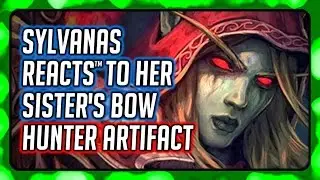 WOW Legion ► Sylvanas REACTS to Thas'Dorah - Her Sister Alleria's Bow (Marksman Hunter Artifact)