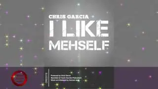 Chris Garcia - I Like Mehself [2k17]