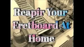 how to repair guitar fretboard from your own