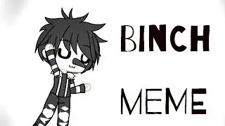 ✨Binch meme ||Creepypasta & Gacha life|| ✨