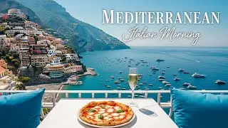 Chill Mediterranean Music 🌊 Morning Serenity in Italy | Relaxing Coastal Views 4K 🌞🎶