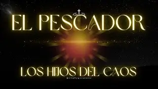 El Pescador - Hijos del Caos (Himno de fe y redenci&oacute;n)