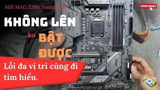 Main máy tính bật không lên không bật được MSI MAG Z390 Tomahawk lỗi đa vị trí cùng tìm hiểu