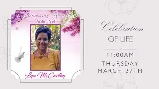 Lyn McCarthy Service of Thanksgiving. 11:00am Thursday, March 27, 2025