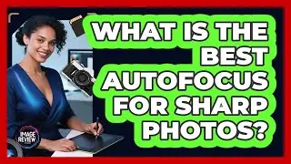 What Is The Best Autofocus For Sharp Photos?