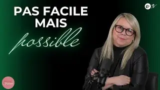 PAS FACILE, MAIS POSSIBLE ! - Femme de Destinée