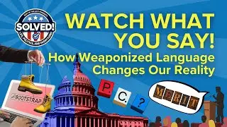 Watch what you say! How Weaponized Language Changes Our Reality (SOLVED! #27 - 11-14-25)