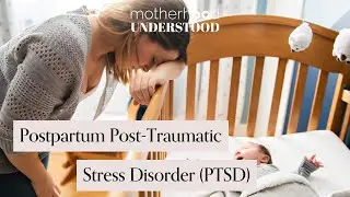 Postpartum Post-Traumatic Stress Disorder (PTSD) | Motherhood Understood