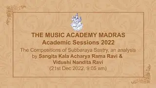 LecDem 11 - The Compositions of  Subbaraya Sastry, an analysis at The Music Academy Madras 2022