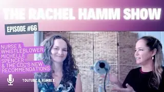 Episode #66 Nurse & Vaccine Whistleblower Michelle Spencer & The CDC's New Recommendations