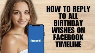 How to Reply to All Birthday Wishes on Facebook Timeline (Step by Step Guide)
