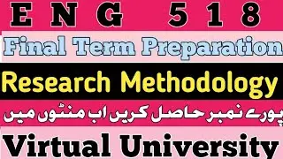 Eng518 Final Term Preparation 2923|Research Methodology|Eng 518 final term preparation 2023| Eng 518
