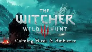 The Witcher 3 - Kaer Morhen - Calming & Peaceful Music & Ambience