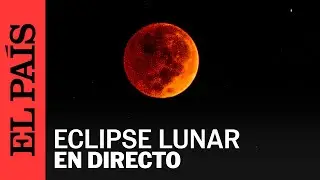 DIRECTO | ECLIPSE LUNAR 2025: Así se ve la Luna de Sangre este 7 de septiembre | EL PAÍS