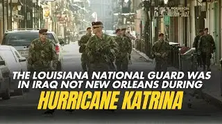 The Louisiana National Guard was in Iraq not New Orleans during Hurricane Katrina