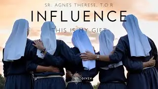 The Influence of Presence. This is My Gift - Sister Agnes Therese, TOR